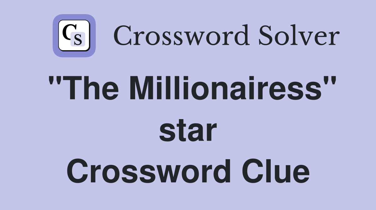 "The Millionairess" star Crossword Clue