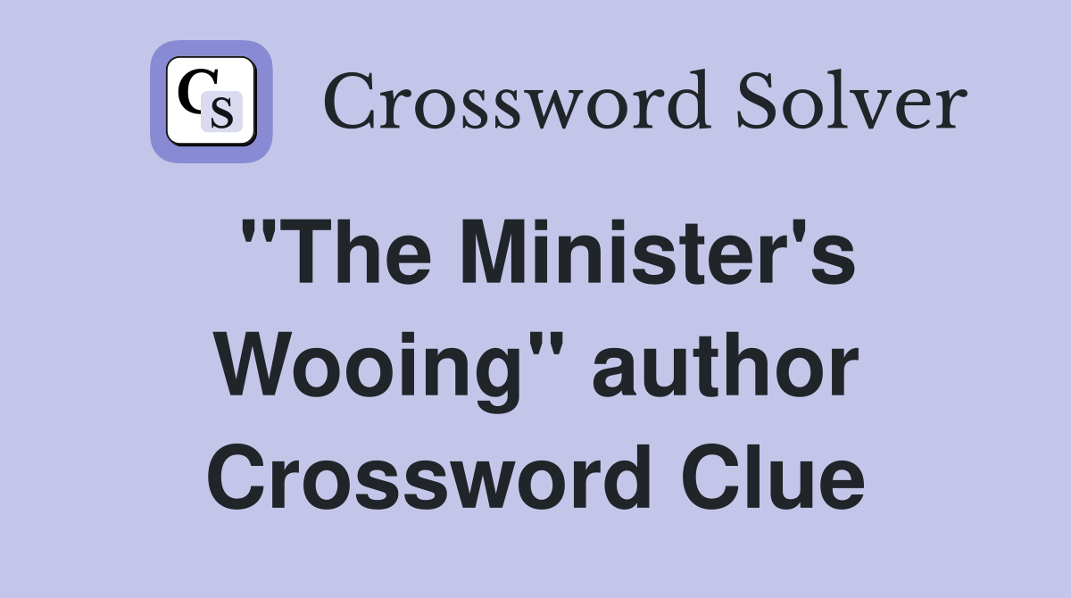 "The Minister's Wooing" author Crossword Clue