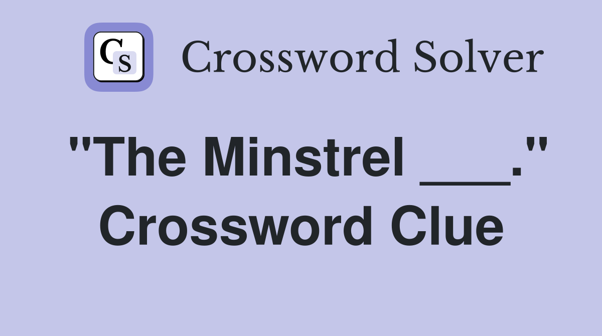 "The Minstrel ___." Crossword Clue