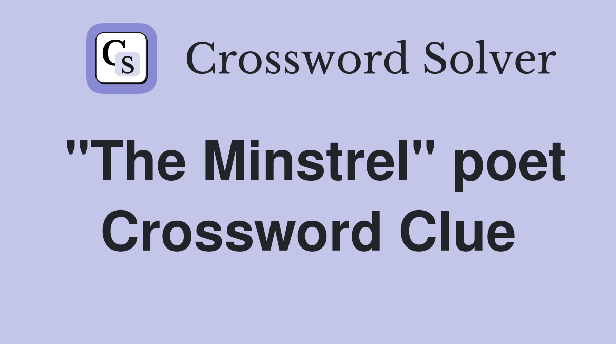 "The Minstrel" poet Crossword Clue