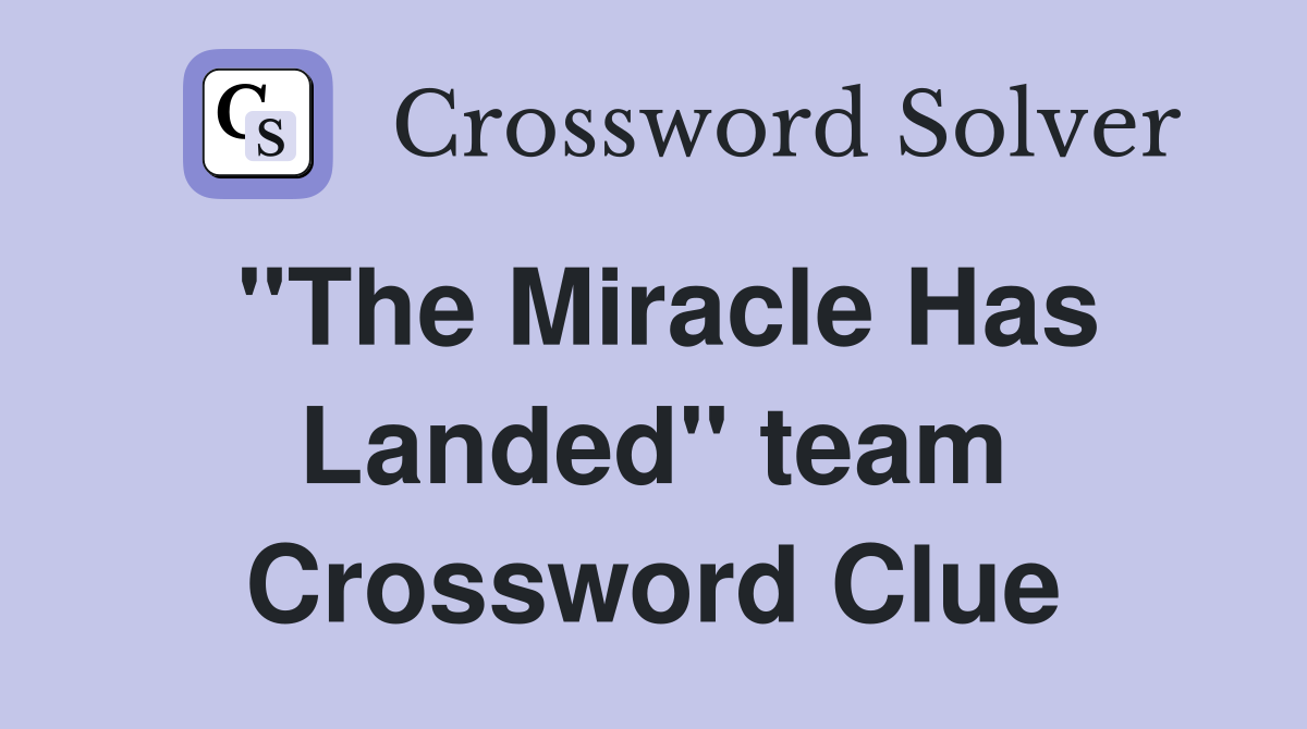 "The Miracle Has Landed" team Crossword Clue