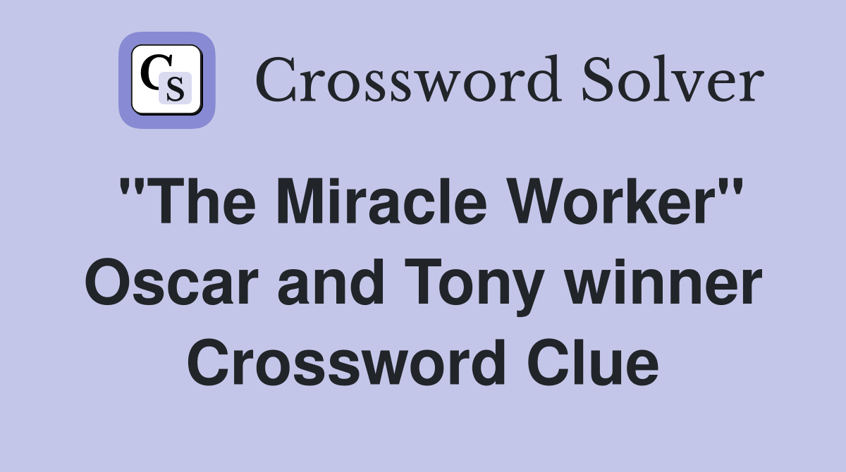 "The Miracle Worker" Oscar and Tony winner Crossword Clue