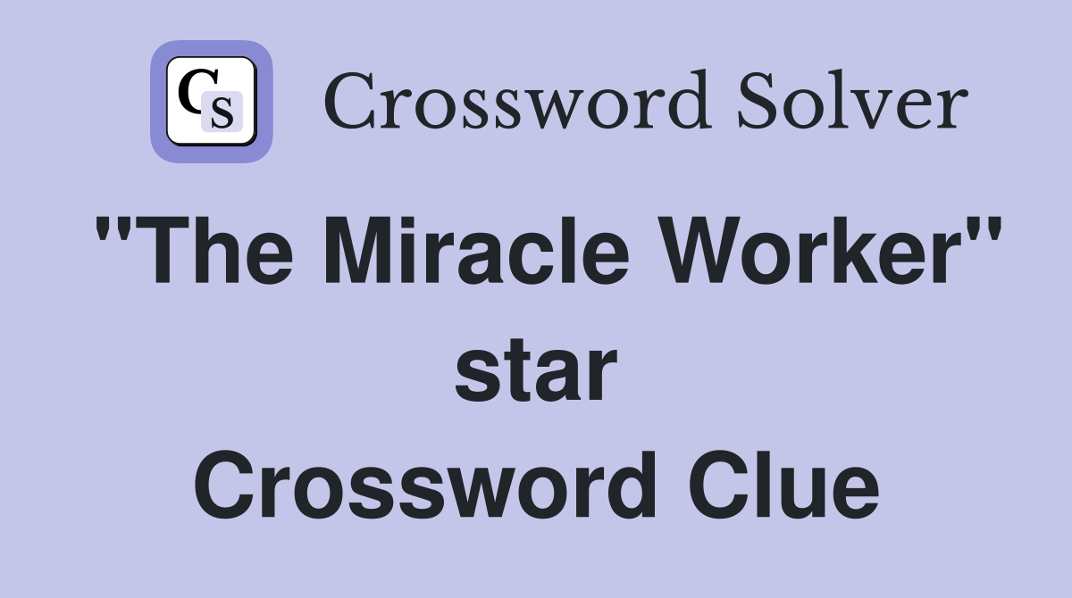 "The Miracle Worker" star Crossword Clue