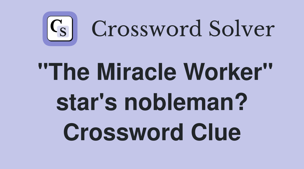 "The Miracle Worker" star's nobleman? Crossword Clue