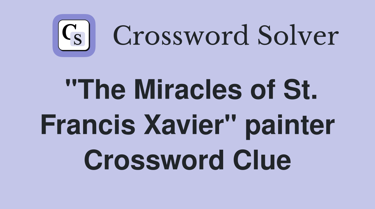"The Miracles of St. Francis Xavier" painter Crossword Clue