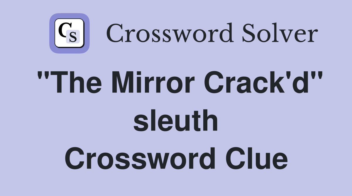 "The Mirror Crack'd" sleuth Crossword Clue