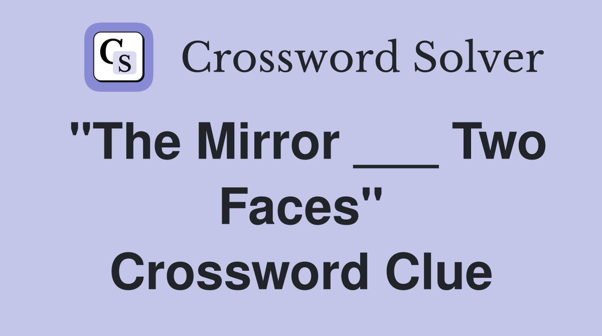 "The Mirror ___ Two Faces" Crossword Clue