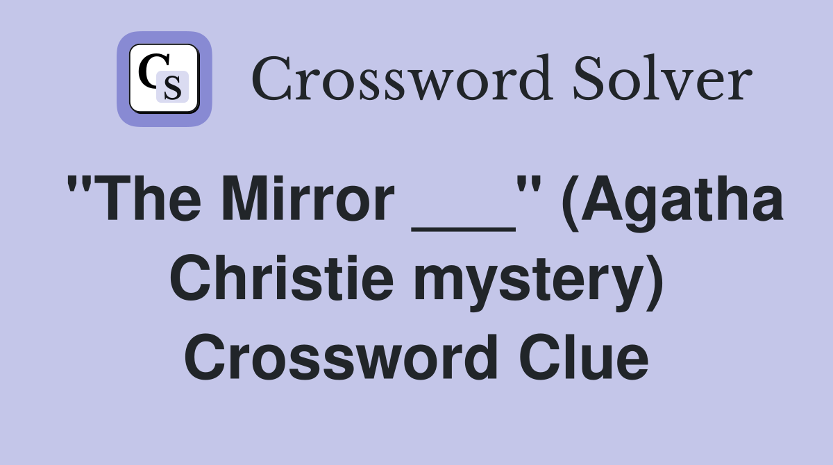 "The Mirror ___" (Agatha Christie mystery) Crossword Clue