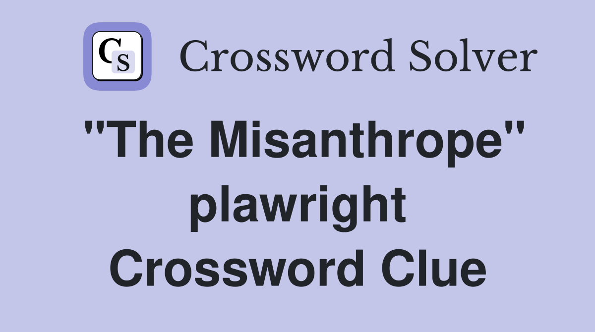 "The Misanthrope" plawright Crossword Clue