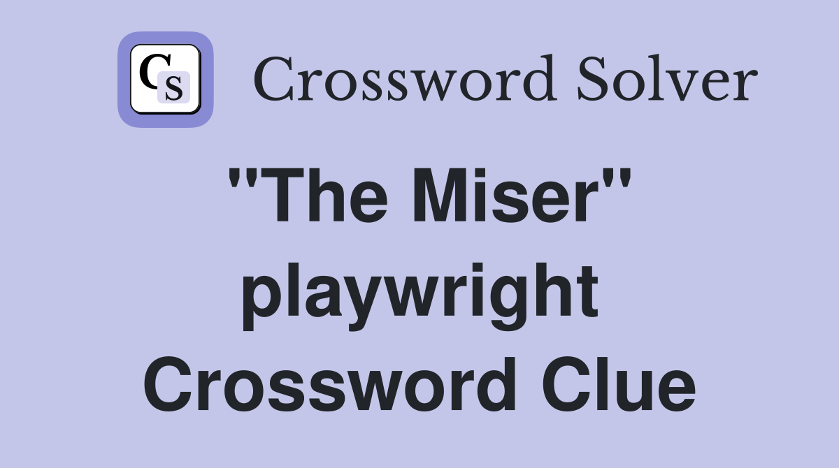 "The Miser" playwright Crossword Clue