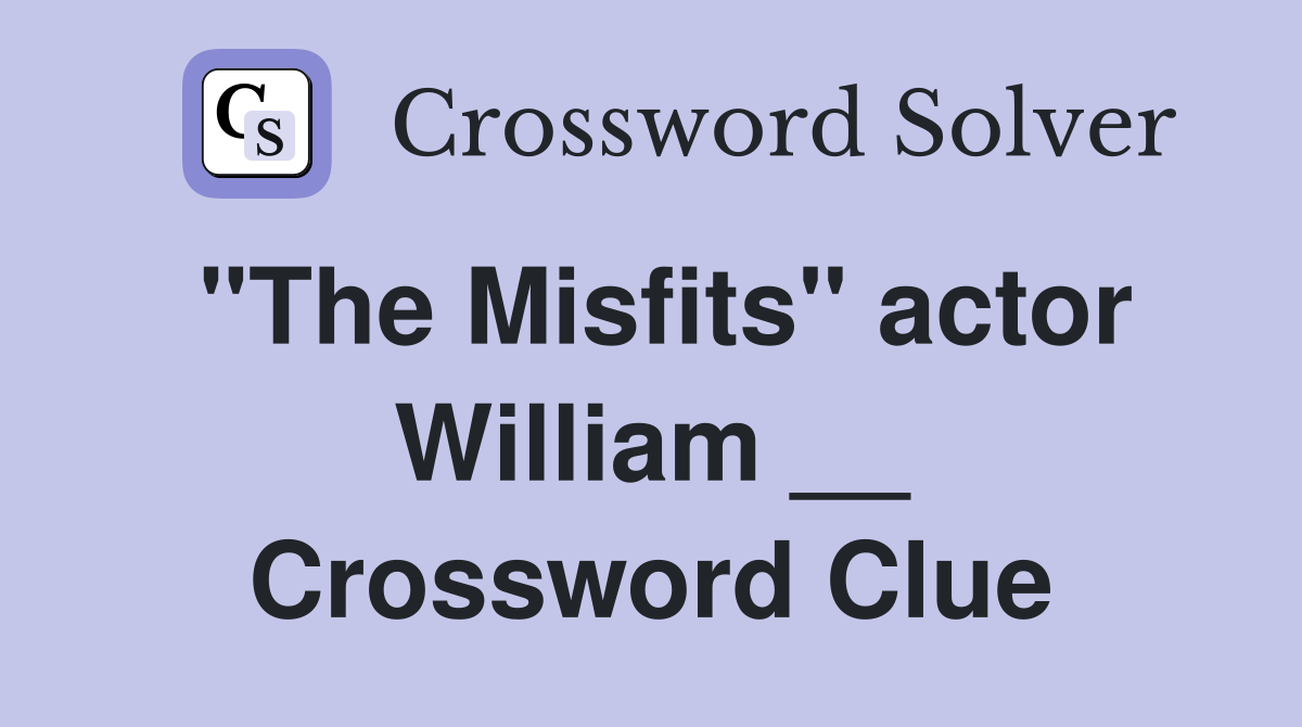 "The Misfits" actor William __ Crossword Clue