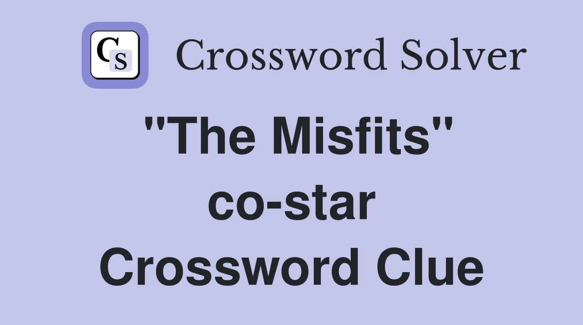 "The Misfits" co-star Crossword Clue