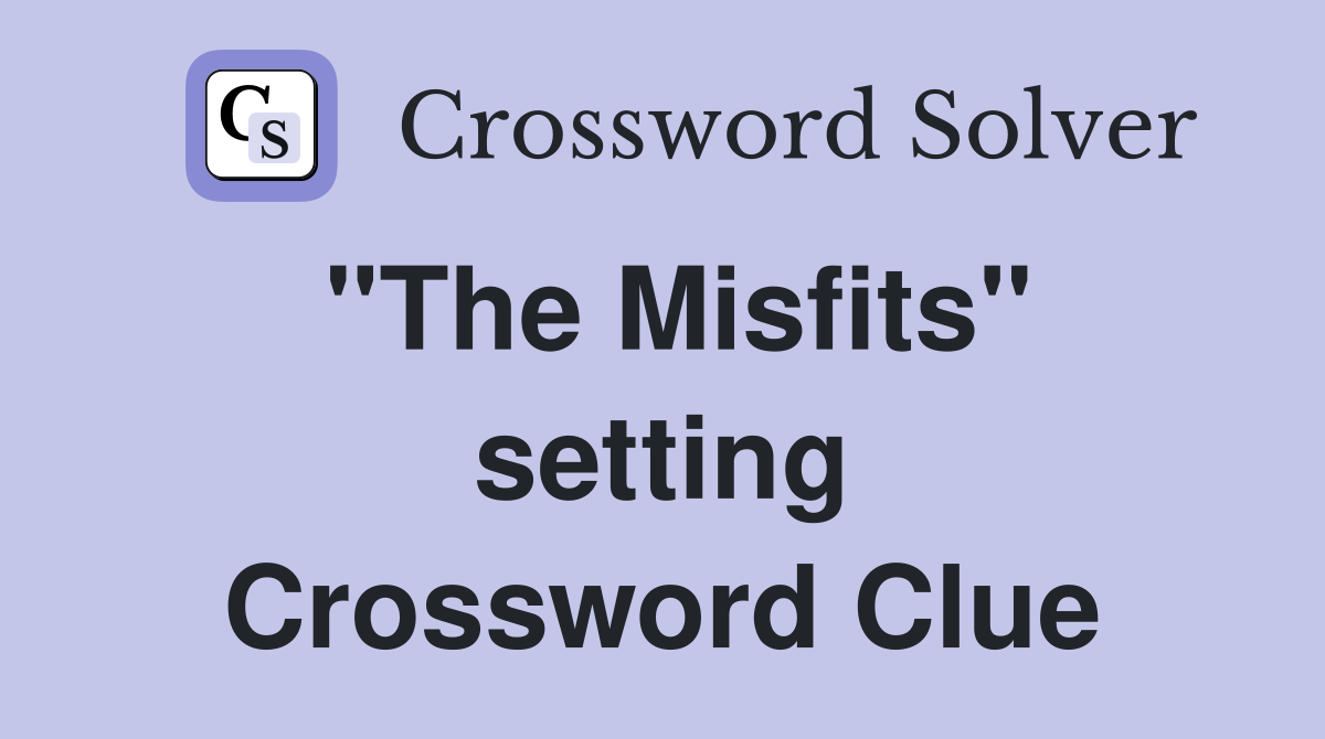 "The Misfits" setting Crossword Clue