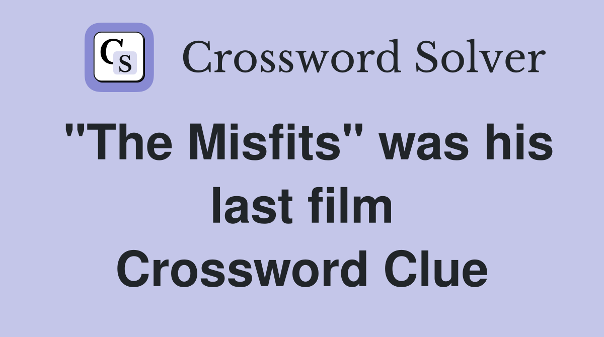 "The Misfits" was his last film Crossword Clue