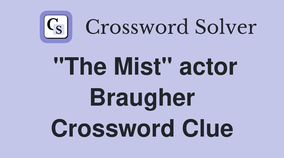"The Mist" actor Braugher Crossword Clue
