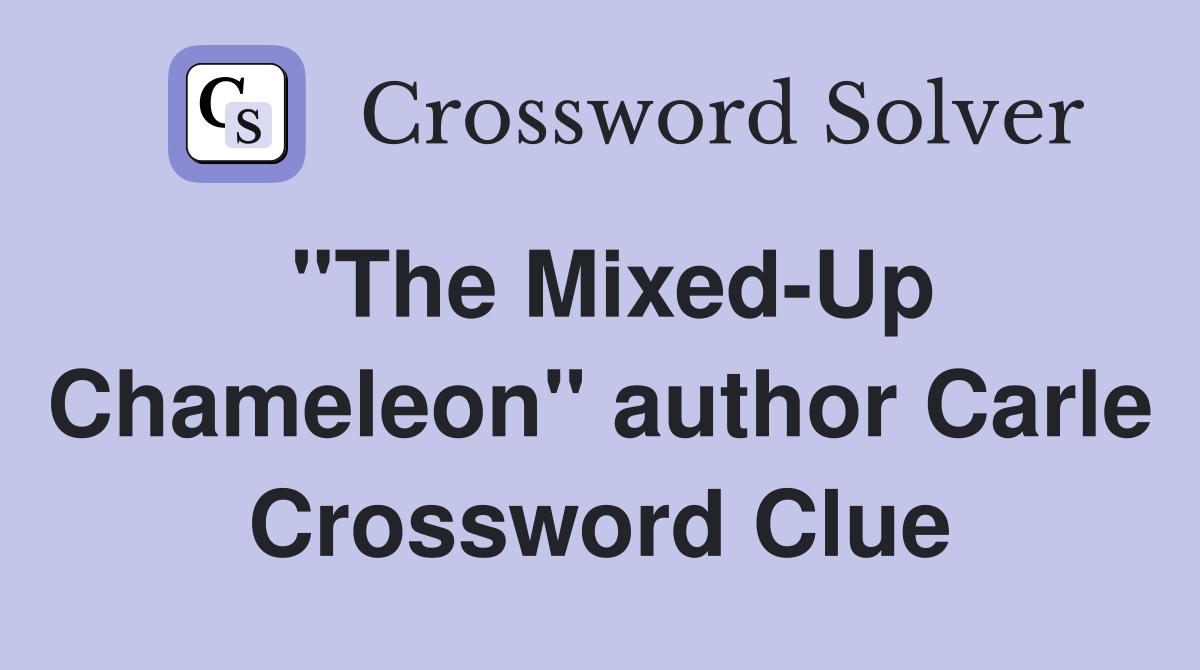 "The Mixed-Up Chameleon" author Carle Crossword Clue