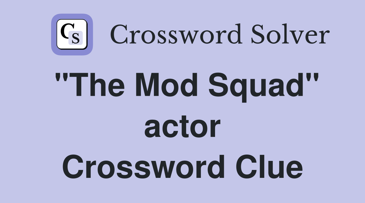 "The Mod Squad" actor Crossword Clue