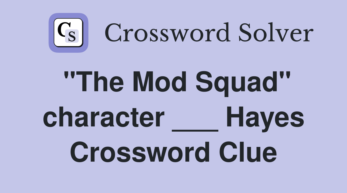 "The Mod Squad" character ___ Hayes Crossword Clue
