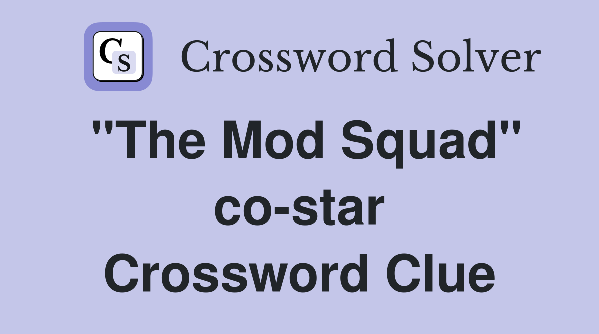 "The Mod Squad" co-star Crossword Clue
