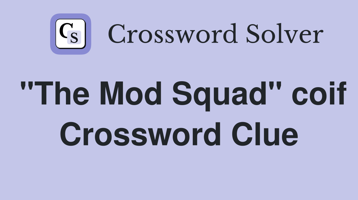 "The Mod Squad" coif Crossword Clue
