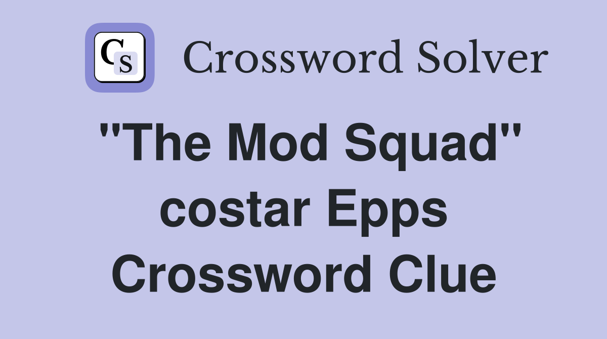 "The Mod Squad" costar Epps Crossword Clue
