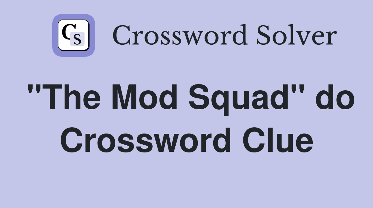 "The Mod Squad" do Crossword Clue