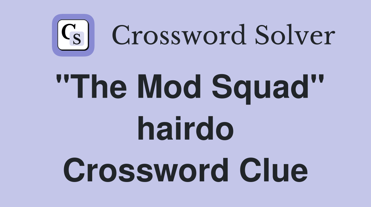 "The Mod Squad" hairdo Crossword Clue