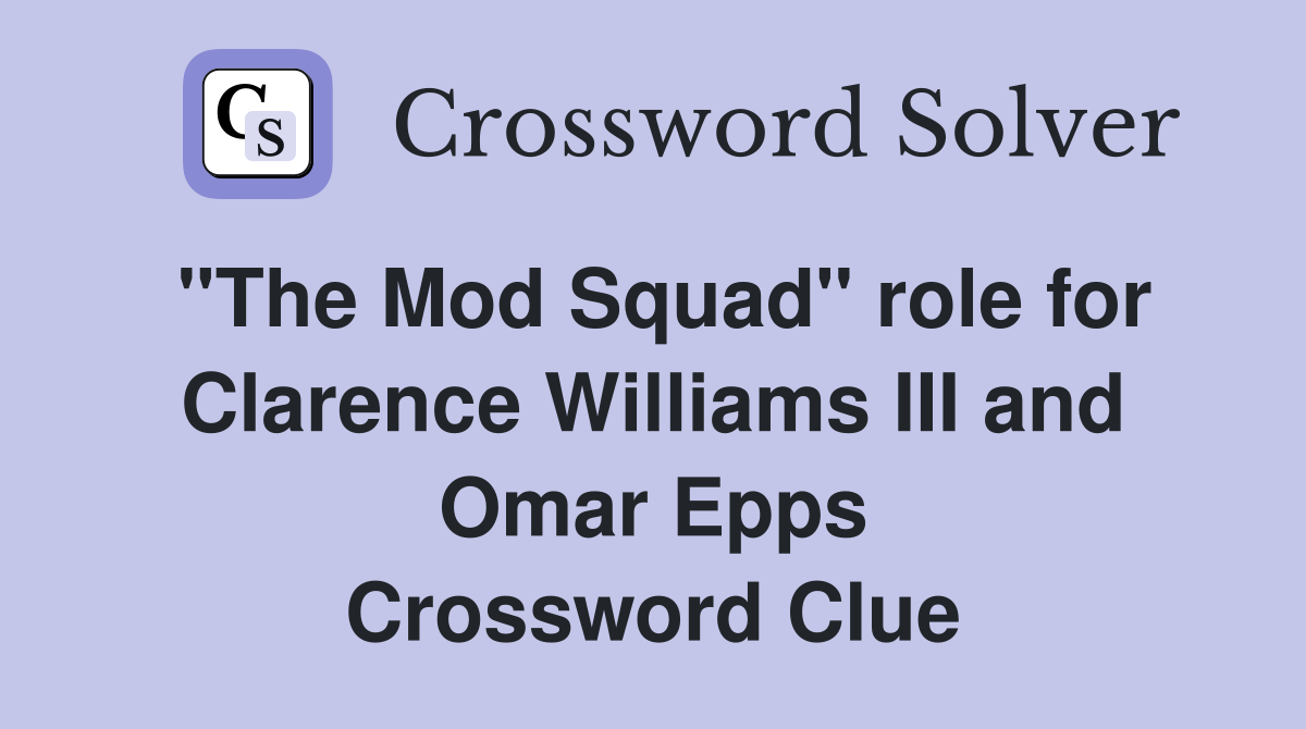"The Mod Squad" role for Clarence Williams III and Omar Epps Crossword Clue