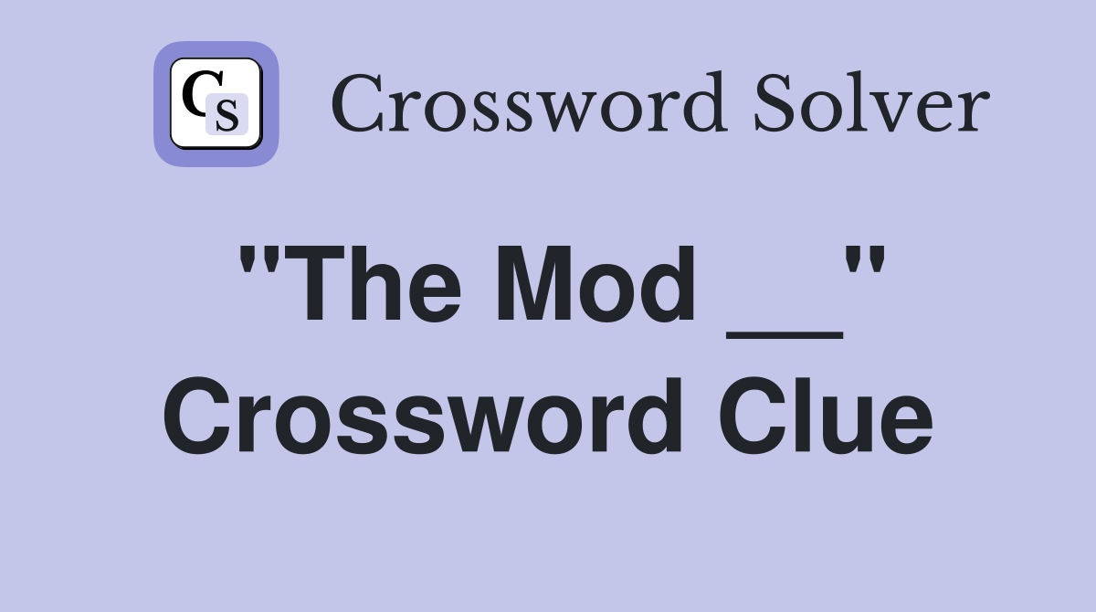 "The Mod __" Crossword Clue