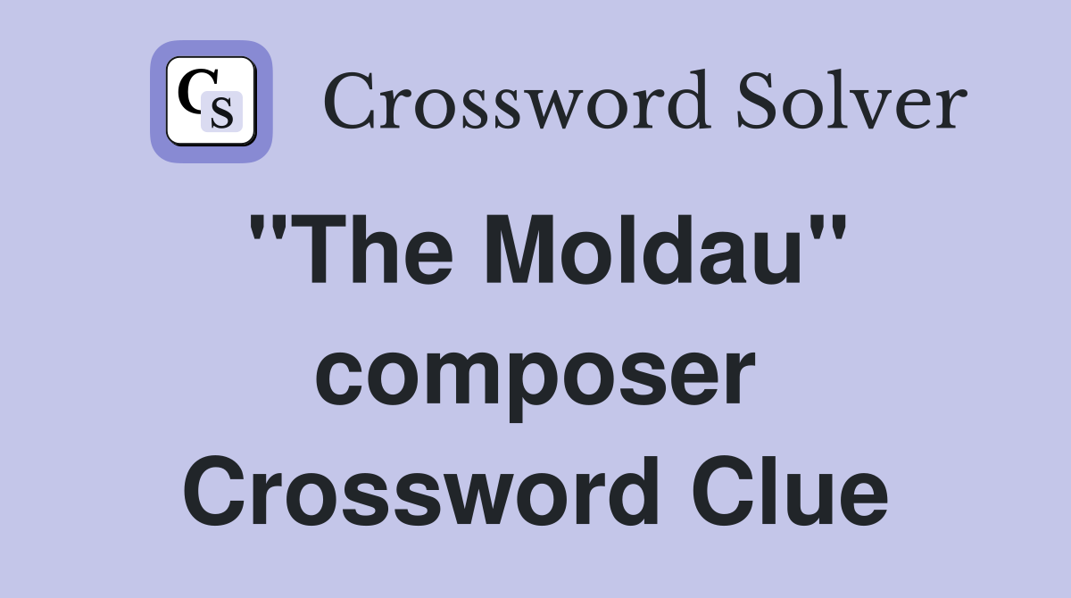 "The Moldau" composer Crossword Clue