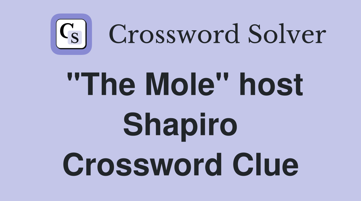 "The Mole" host Shapiro Crossword Clue