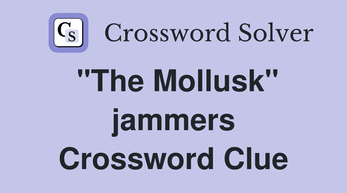 "The Mollusk" jammers Crossword Clue