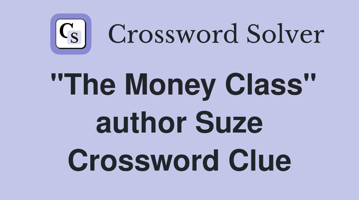 "The Money Class" author Suze Crossword Clue