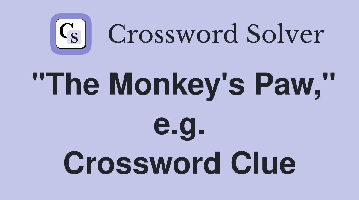 "The Monkey's Paw," e.g. Crossword Clue