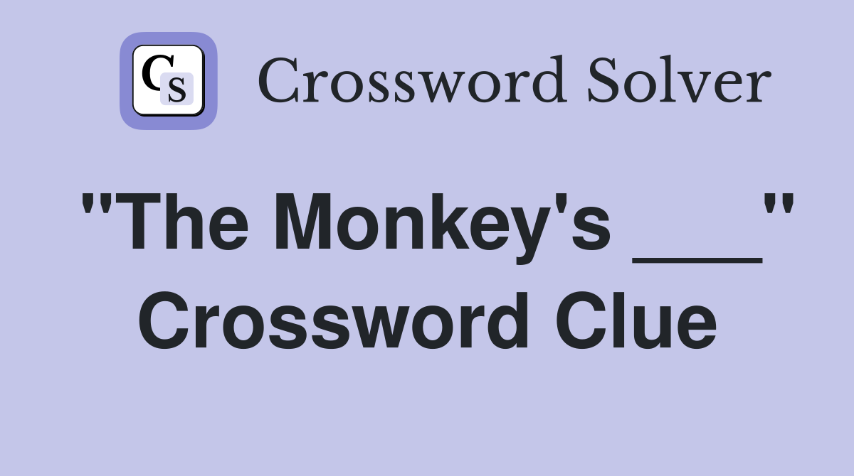 "The Monkey's ___" Crossword Clue