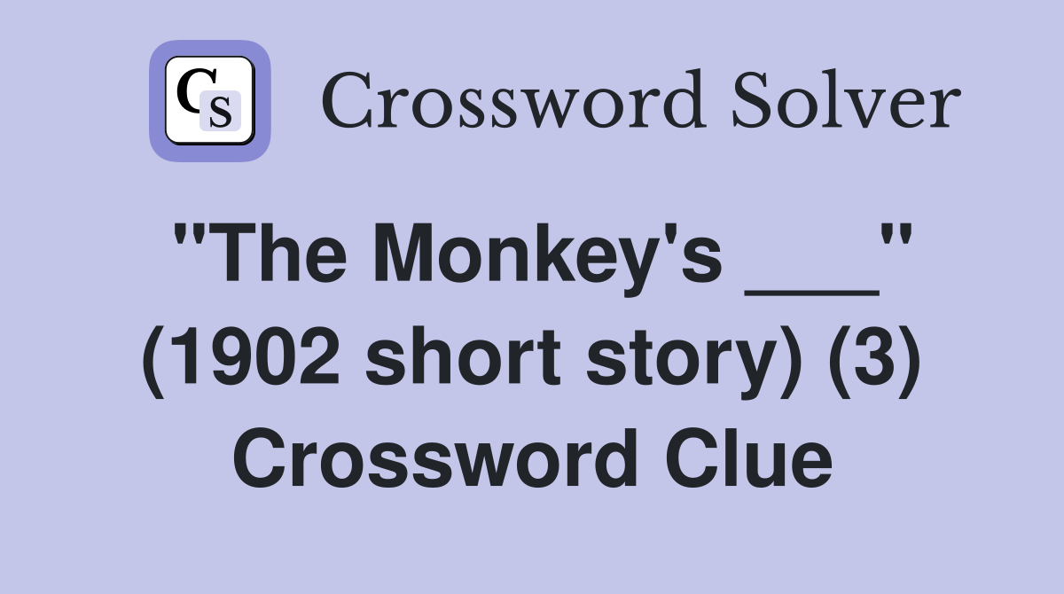 "The Monkey's ___" (1902 short story) (3) Crossword Clue
