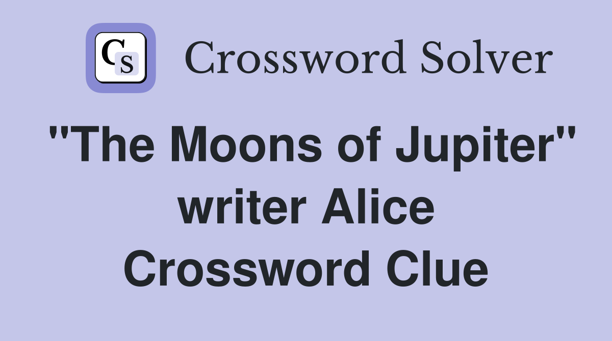 "The Moons of Jupiter" writer Alice Crossword Clue
