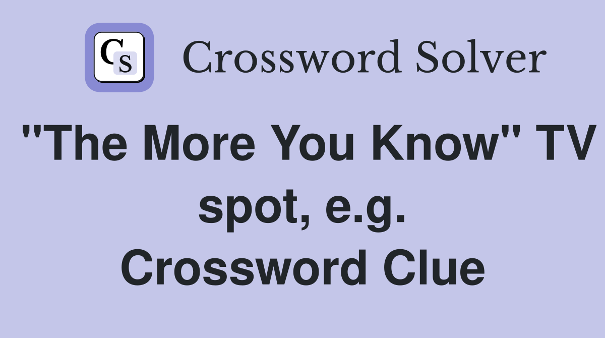 "The More You Know" TV spot, e.g. Crossword Clue