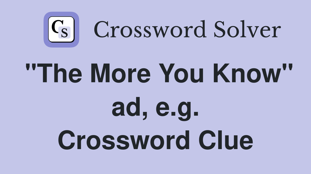 "The More You Know" ad, e.g. Crossword Clue