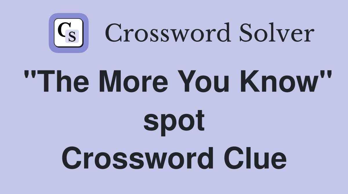 "The More You Know" spot Crossword Clue