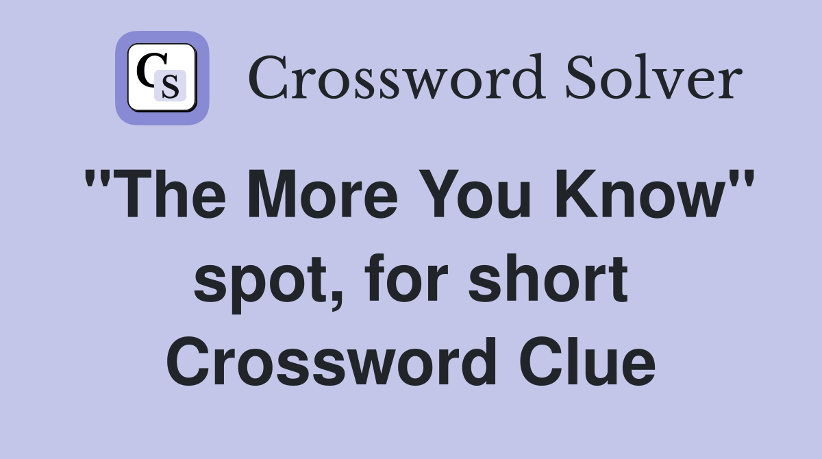 "The More You Know" spot, for short Crossword Clue