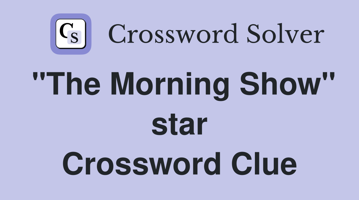 "The Morning Show" star Crossword Clue