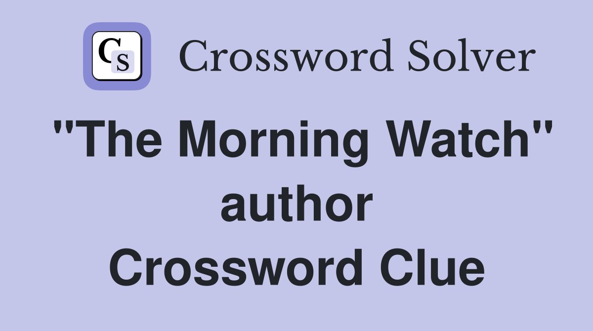 "The Morning Watch" author Crossword Clue
