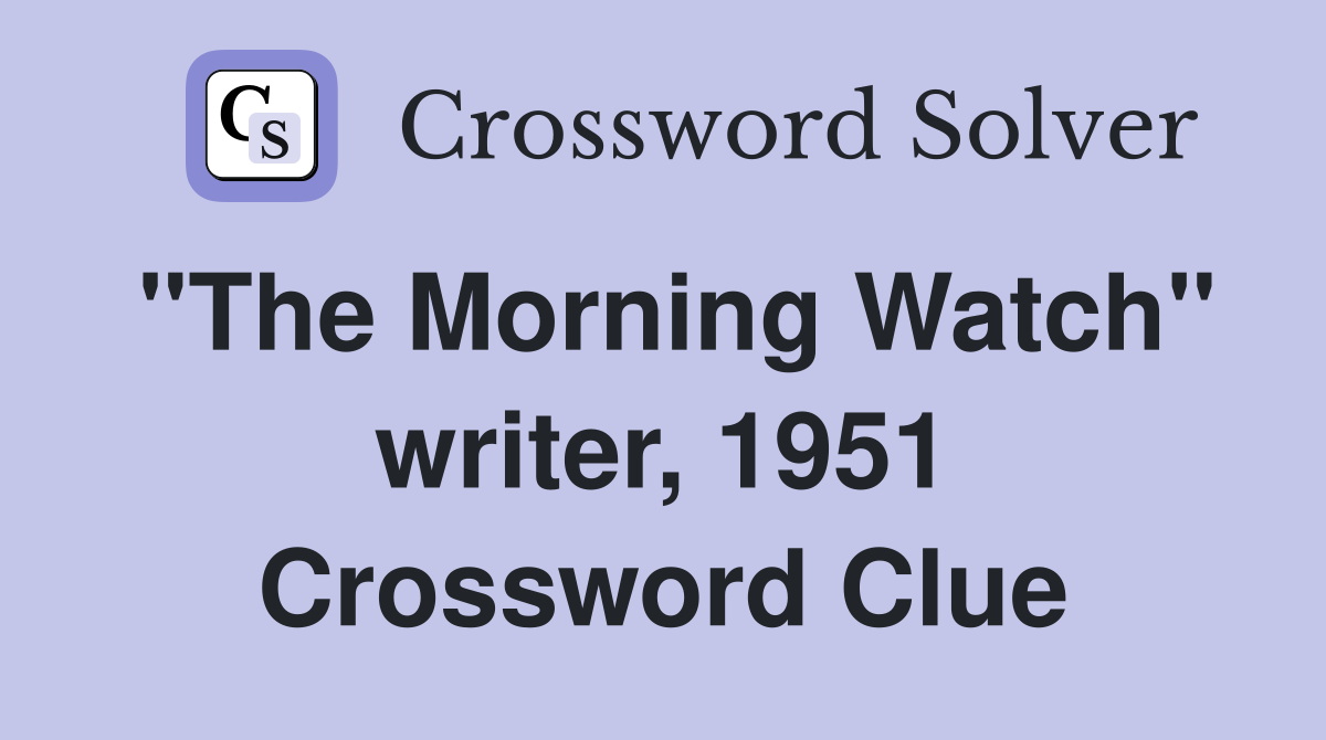 "The Morning Watch" writer, 1951 Crossword Clue