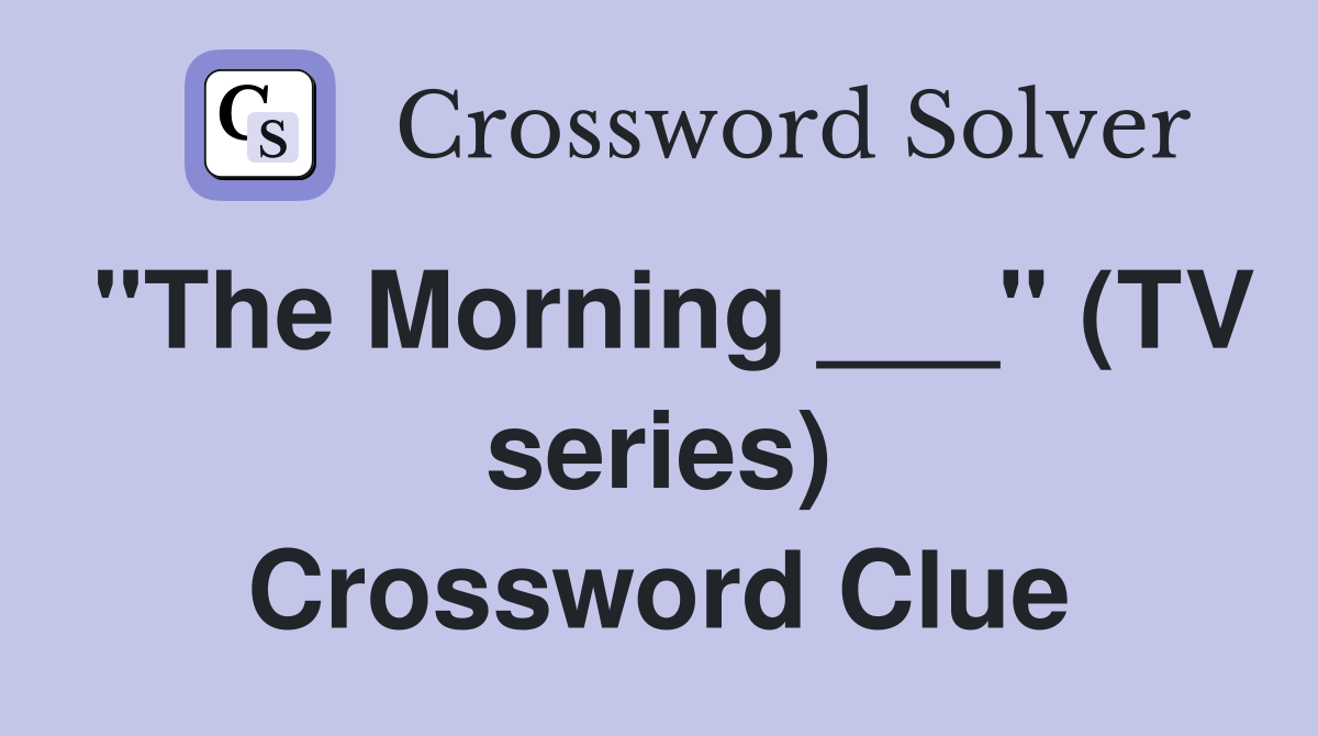 "The Morning ___" (TV series) Crossword Clue