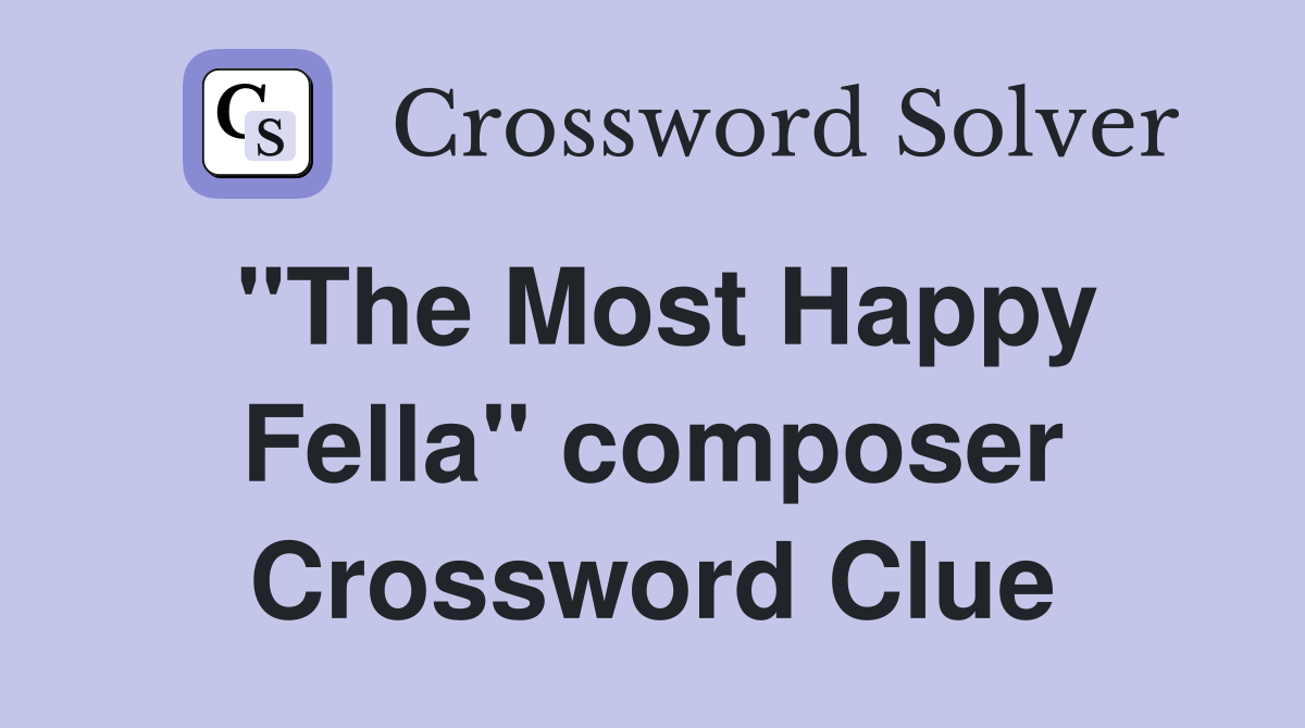 "The Most Happy Fella" composer Crossword Clue