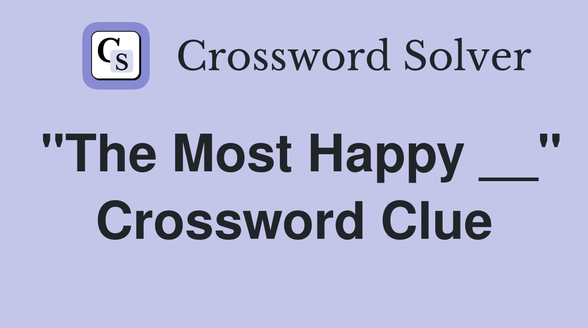"The Most Happy __" Crossword Clue