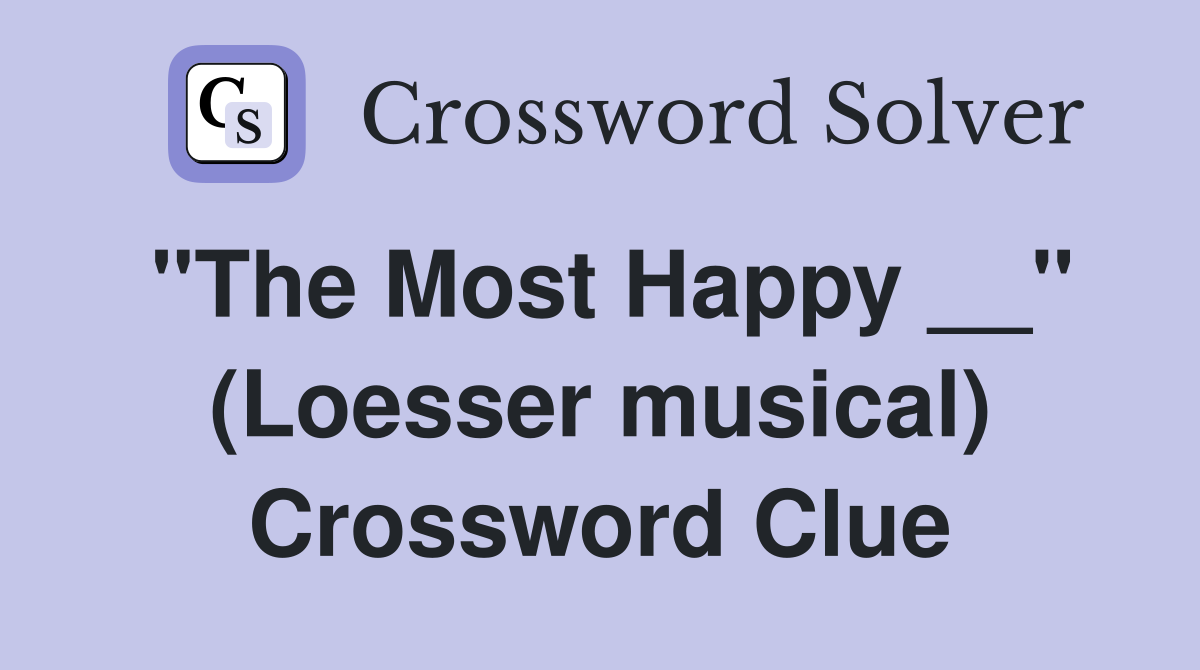 "The Most Happy __" (Loesser musical) Crossword Clue