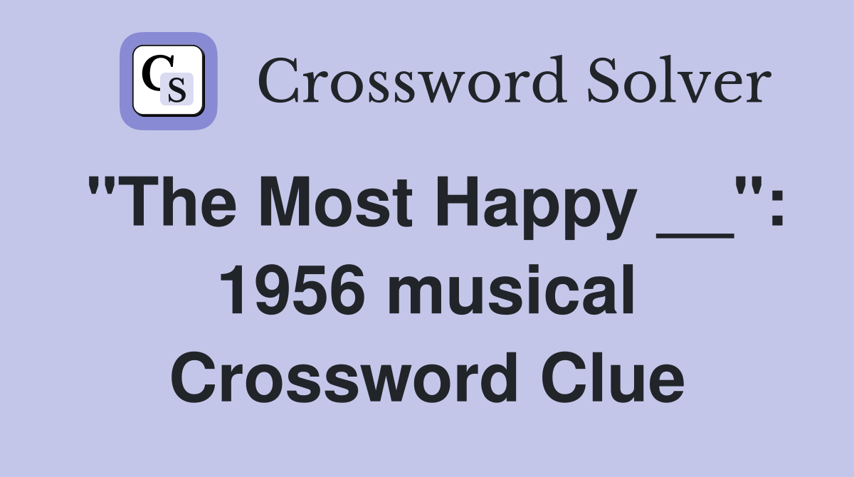 "The Most Happy __": 1956 musical Crossword Clue