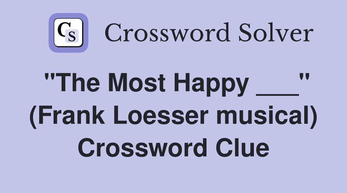 "The Most Happy ___" (Frank Loesser musical) Crossword Clue